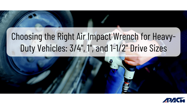 Choosing the Right Air Impact Wrench for Heavy-Duty Vehicles: 3/4", 1", and 1-1/2" Drive Sizes